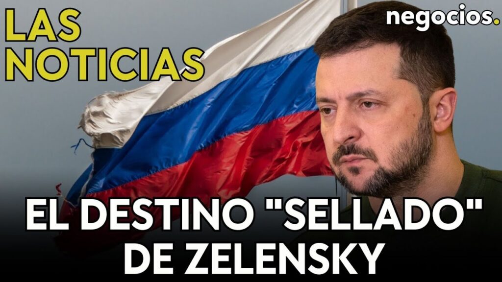 Las Noticias: Rusia Y El Destino "sellado" De Zelensky, La